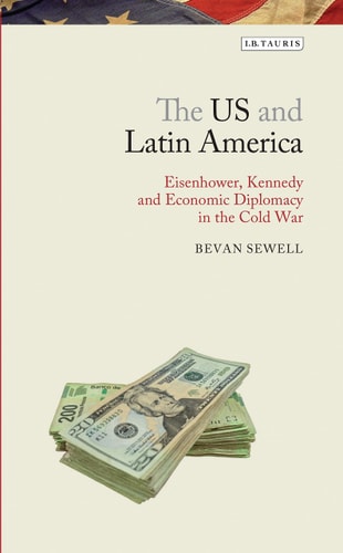 The US and Latin America Eisenhower, Kennedy and Economic Diplomacy in the Cold War