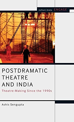 Postdramatic Theatre and India Theatre-Making Since the 1990s
