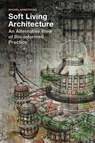 Soft Living Architecture An Alternative View of Bio-informed Practice