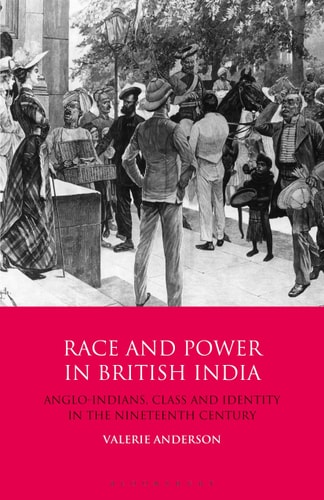 Race and Power in British India Anglo-Indians, Class and Identity in the Nineteenth Century
