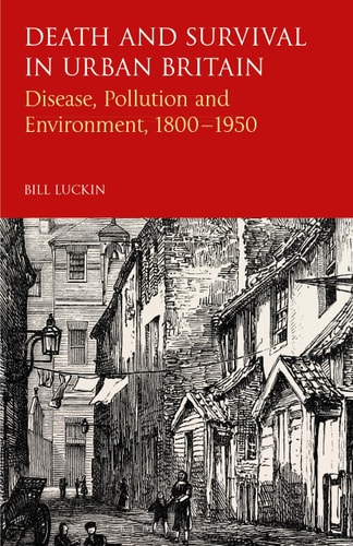 Death and Survival in Urban Britain Disease, Pollution and Environment, 1800-1950