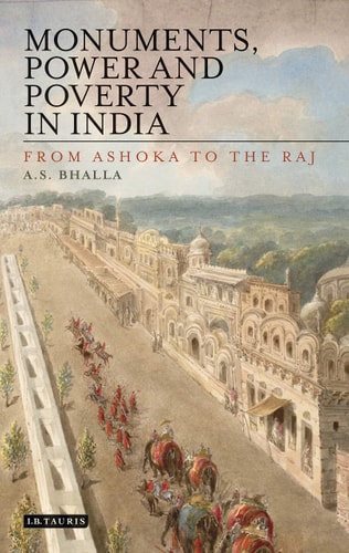 Monuments, Power and Poverty in India From Ashoka to the Raj
