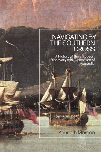 Navigating by the Southern Cross A History of the European Discovery and Exploration of Australia