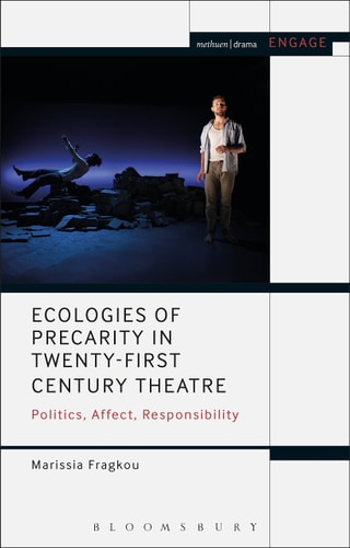 Ecologies of Precarity in Twenty-First Century Theatre Politics, Affect, Responsibility