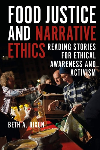 Food Justice and Narrative Ethics Reading Stories for Ethical Awareness and Activism