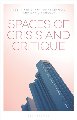 Spaces of Crisis and Critique Heterotopias Beyond Foucault