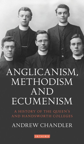 Anglicanism, Methodism and Ecumenism A History of the Queen's and Handsworth Colleges