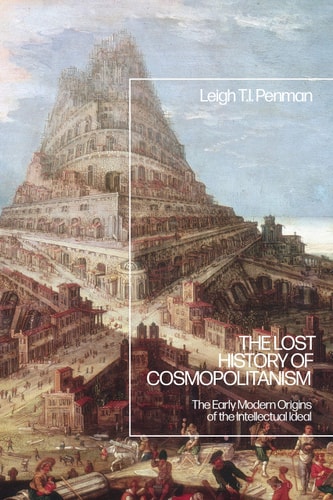 The Lost History of Cosmopolitanism The Early Modern Origins of the Intellectual Ideal
