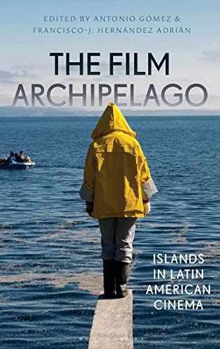 The Film Archipelago Islands in Latin American Cinema