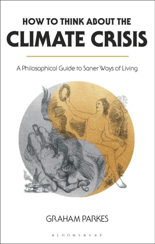 How to Think about the Climate Crisis A Philosophical Guide to Saner Ways of Living