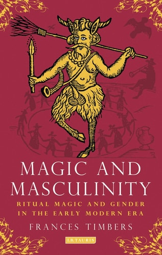 Magic and Masculinity Ritual Magic and Gender in the Early Modern Era