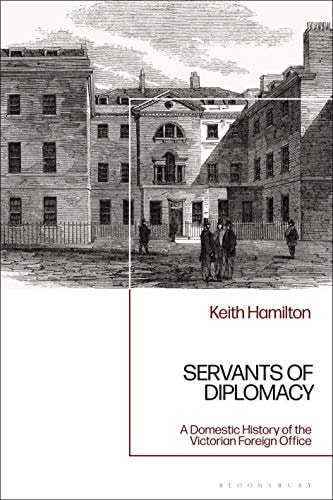 Servants of Diplomacy A Domestic History of the Victorian Foreign Office