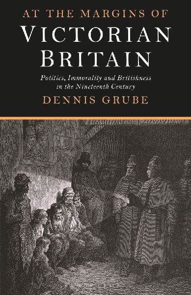 At the Margins of Victorian Britain: Politics, Immorality and Britishness in the Nineteenth Century