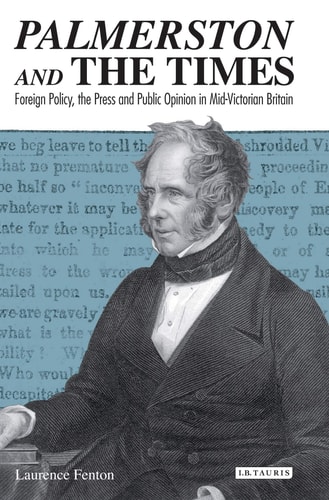 Palmerston and the Times Foreign Policy, the Press and Public Opinion in Mid-Victorian Britain