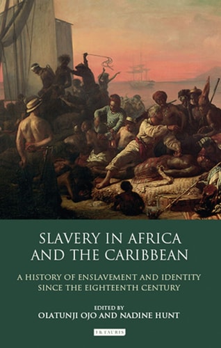 Slavery in Africa and the Caribbean A History of Enslavement and Identity Since the Eighteenth Century