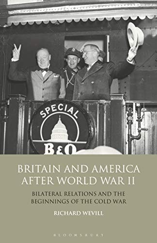 Britain and America After World War II Bilateral Relations and the Beginnings of the Cold War