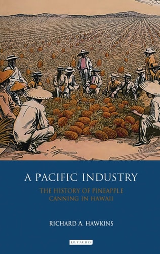 A Pacific Industry The History of Pineapple Canning in Hawaii
