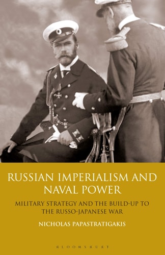 Russian Imperialism and Naval Power Military Strategy and the Build-up to the Russo-Japanese War