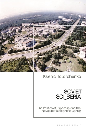 Soviet SCI_BERIA The Politics of Expertise and the Novosibirsk Scientific Center