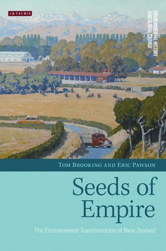 Seeds of Empire The Environmental Transformation of New Zealand