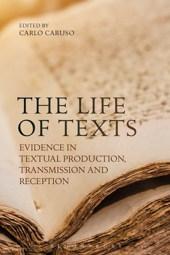 The Life of Texts Evidence in Textual Production, Transmission and Reception