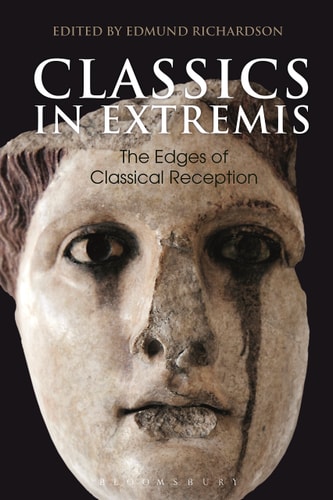 Classics in Extremis The Edges of Classical Reception