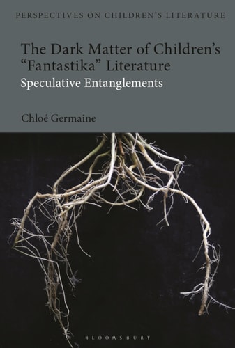 The Dark Matter of Children’s 'Fantastika' Literature Speculative Entanglements