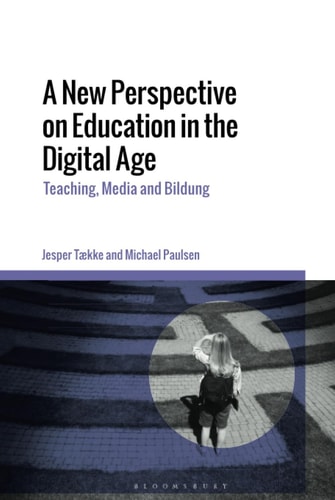 A New Perspective on Education in the Digital Age Teaching, Media and Bildung