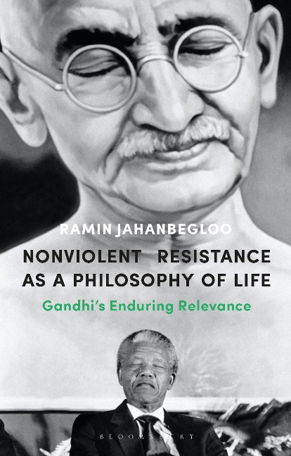 Nonviolent Resistance as a Philosophy of Life: Gandhis Enduring Relevance