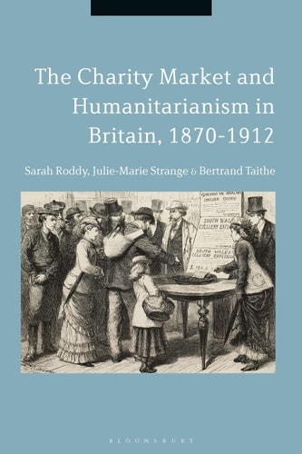 The Charity Market and Humanitarianism in Britain, 1870-1912