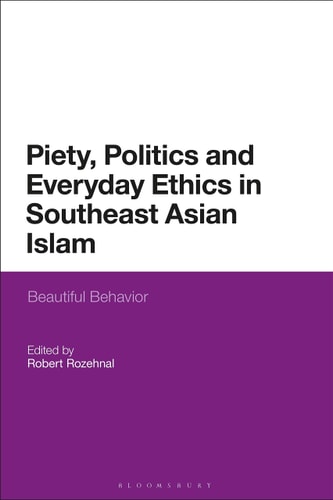 Piety, Politics, and Everyday Ethics in Southeast Asian Islam Beautiful Behavior