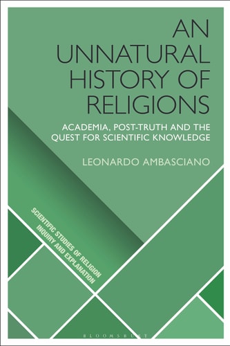 An Unnatural History of Religions Academia, Post-truth and the Quest for Scientific Knowledge