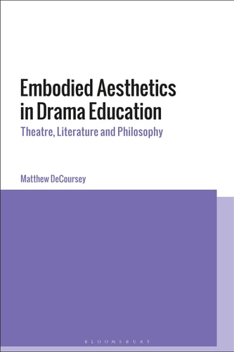 Embodied Aesthetics in Drama Education Theatre, Literature and Philosophy