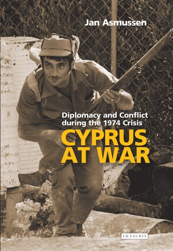 Cyprus at War Diplomacy and Conflict During the 1974 Crisis
