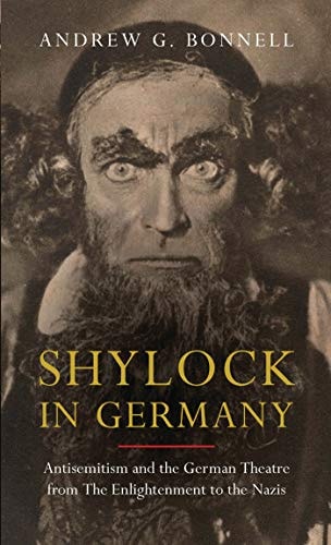 Shylock in Germany Antisemitism and the German Theatre from The Enlightenment to the Nazis