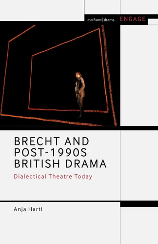 Brecht and Post-1990s British Drama Dialectical Theatre Today