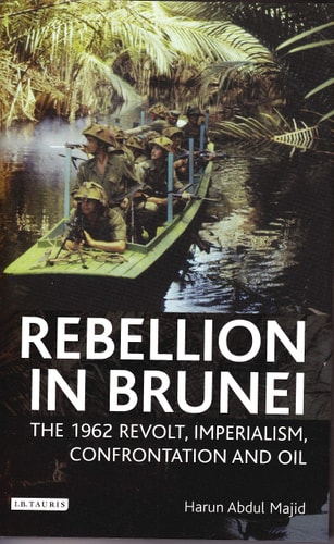 Rebellion in Brunei The 1962 Revolt, Imperialism, Confrontation and Oil