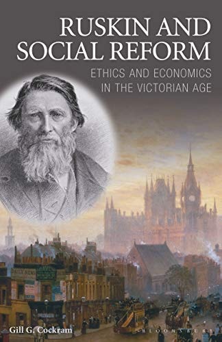 Ruskin and Social Reform Ethics and Economics in the Victorian Age