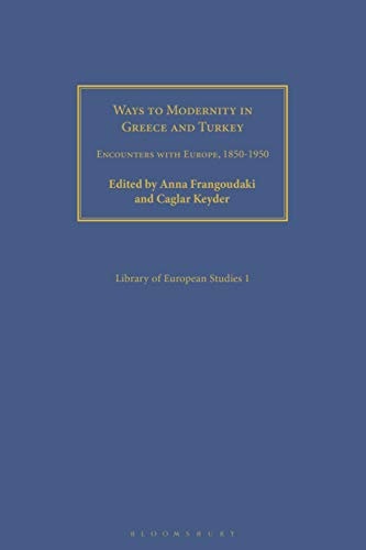 Ways to Modernity in Greece and Turkey Encounters with Europe, 1850-1950