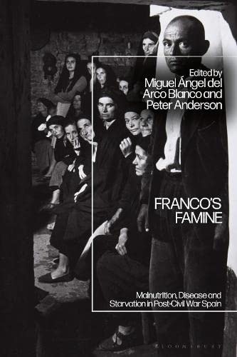 Franco's Famine Malnutrition, Disease and Starvation in Post-Civil War Spain