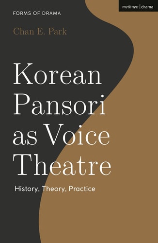 Korean Pansori as Voice Theatre History, Theory, Practice
