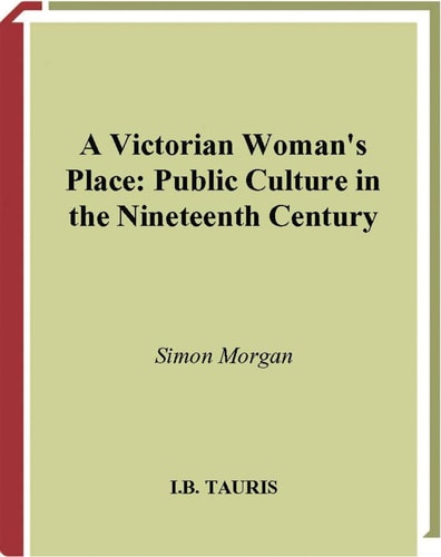 A Victorian Woman's Place Public Culture in the Nineteenth Century