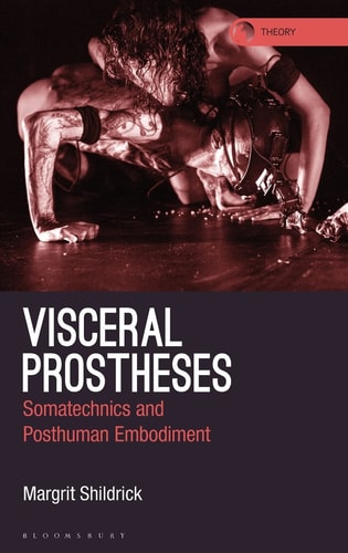 Visceral Prostheses Somatechnics and Posthuman Embodiment