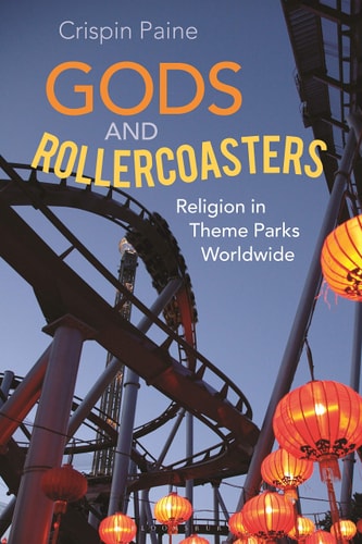 Gods and Rollercoasters Religion in Theme Parks Worldwide
