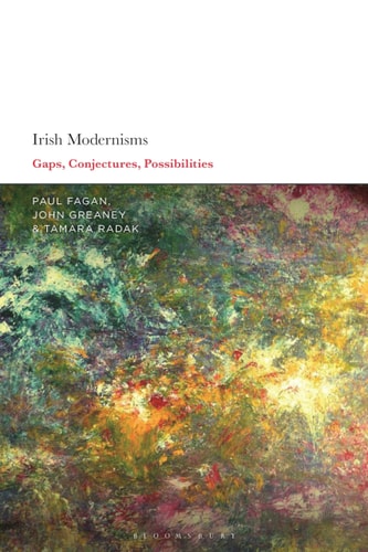 Irish Modernisms Gaps, Conjectures, Possibilities