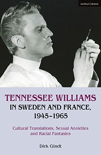 Tennessee Williams in Sweden and France, 1945–1965 Cultural Translations, Sexual Anxieties and Racial Fantasies