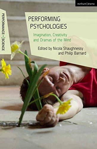 Performing Psychologies Imagination, Creativity and Dramas of the Mind