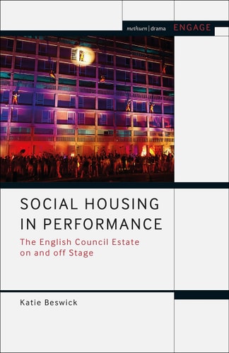 Social Housing in Performance The English Council Estate on and Off Stage