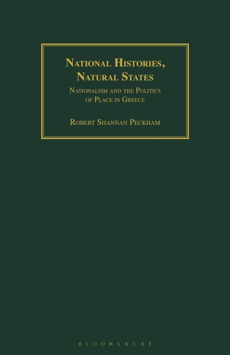 National Histories, Natural States Nationalism and the Politics of Place in Greece