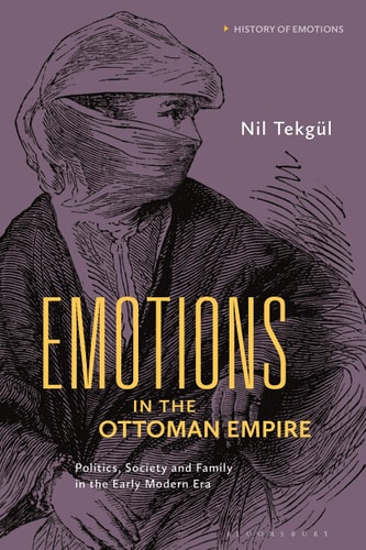 Emotions in the Ottoman Empire Politics, Society, and Family in the Early Modern Era